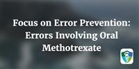 Focus on Error Prevention: Errors Involving Oral Methotrexate